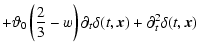 $\displaystyle +\vartheta_0\left(\frac{2}{3}-w\right) \partial_{t}\delta(t,\vec{x})
+\partial_{t}^2 \delta(t,\vec{x})$