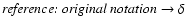 $\mbox{\it reference:
original notation\/}\to \delta$