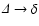 ${\mit\Delta}\to \delta$