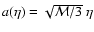 $a(\eta)=\sqrt{{\cal M} /3}
~\eta$