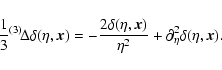 \begin{displaymath}
\frac{1}{3}{}^{(3)}\!\Delta\delta(\eta,\vec{x})
=-\frac{2\de...
...\vec{x})}{{\eta }^2}
+ \partial_{\eta}^2\delta(\eta,\vec{x}).
\end{displaymath}
