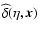 $\widehat{\delta}(\eta ,\vec{x})$