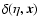 $\delta(\eta,\vec{x})$