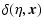 $\displaystyle \delta(\eta,\vec{x})$