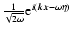 $\frac{1}{\sqrt{2\omega}}
{\rm e}^{i(\vec{k}\vec{x}-\omega \eta )}$