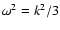 $\omega^2= k^2/3$