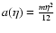 $a(\eta)=\frac{m\eta^2}{12}$