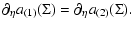$\displaystyle \partial_\eta a_{(1)}(\Sigma) = \partial_\eta a_{(2)}(\Sigma).$