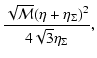 $\displaystyle \frac{\sqrt{\cal M}(\eta
+\eta_{\Sigma})^2}{4\sqrt3\eta_{\Sigma}},$