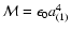 ${\cal M} =\epsilon_0 a_{(1)}^4$