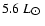 $5.6~L_{\hbox{$\odot$ }}$