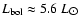 $L_{\rm bol} \approx 5.6~L_{\hbox{$\odot$ }}$