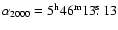 $\alpha_{2000}=5^{\rm h}46^{\rm m}13\hbox{$.\!\!^{\rm s}$ }13$
