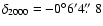 $\delta_{2000}=-0^{\circ}6'4\hbox{$.\!\!^{\prime\prime}$ }8$