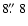 $8\hbox{$.\!\!^{\prime\prime}$ }8$
