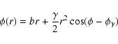 \begin{displaymath}\phi(r) = br + {\gamma \over 2} r^2 \cos(\phi - \phi_\gamma)
\end{displaymath}