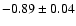 $-0.89\pm0.04$