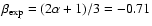 $\beta_{\rm
exp}=(2\alpha+1)/3=-0.71$