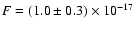 $F =
(1.0\pm 0.3) \times 10 ^{-17}$