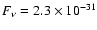 $F_{\nu}=2.3\times
10^{-31}$