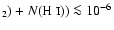 $_2)+N(\mbox{H {\sc i}}))\la10^{-6}$