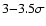 $3{-}3.5\sigma$