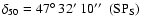 $\rm\delta_{50}=47\hbox{$^\circ$ }32\hbox{$^\prime$ }10\hbox{$^{\prime\prime}$ }\ (\rm {SP}_{\rm S})$