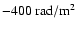 $\rm
-400~rad/m^2$