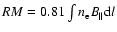 $RM = 0.81 \int n_{\rm e} B_\parallel {\rm d}l$