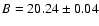 $B = 20.24 \pm 0.04$