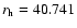 $r_{\rm h} = 40.741$