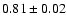 $0.81\pm0.02$