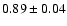 $0.89\pm 0.04$