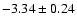 $-3.34\pm 0.24$