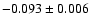 $-0.093\pm 0.006$