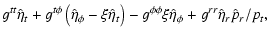 $\displaystyle g^{tt}\hat{\eta}_t
+g^{t\phi}\left(\hat{\eta}_\phi-\xi\hat{\eta}_t\right)
-g^{\phi\phi}\xi\hat{\eta}_\phi
+g^{rr}\hat{\eta}_r\hat{p}_r/p_t,$