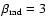 $\beta _{\rm {}rad}=3$