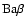 ${\rm Ba} {\beta}$