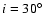 $i=30{\hbox {$^\circ $ }}$