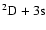 $^2\rm D + 3s$