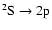 $^2\rm S \rightarrow
2p$