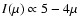 $I(\mu )\propto 5-4\mu $