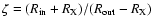 $\zeta = (R_{\rm {}in} + R_{\rm {}X})/(R_{\rm {}out} - R_{\rm {}X})$