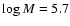 $\log M=5.7$