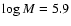 $\log M=5.9$