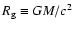 $R_{\rm g}~{\equiv}~GM/c^2$