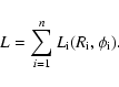 \begin{displaymath}L = \sum_{i=1}^{n} L_{\rm {}i}(R_{\rm {}i},\phi_{\rm {}i}).
\end{displaymath}
