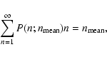 \begin{displaymath}\sum_{n=1}^{\infty} P(n;n_{\rm {}mean})n = n_{\rm {}mean},
\end{displaymath}