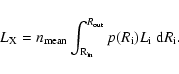 \begin{displaymath}L_{\rm {}X} = n_{\rm {}mean}
\int_{\rm {}R_{\rm {}in}}^{R_{\rm {}out}} p(R_{\rm {}i})L_{\rm {}i} ~{\rm {}d}R_{\rm {}i}.
\end{displaymath}