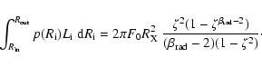 \begin{displaymath}\int_{R_{\rm {}in}}^{R_{\rm {}out}} p(R_{\rm {}i})L_{\rm {}i}...
...}rad} - 2}) \over
(\beta_{\rm {}rad} - 2)(1 - \zeta^2)}\cdot
\end{displaymath}